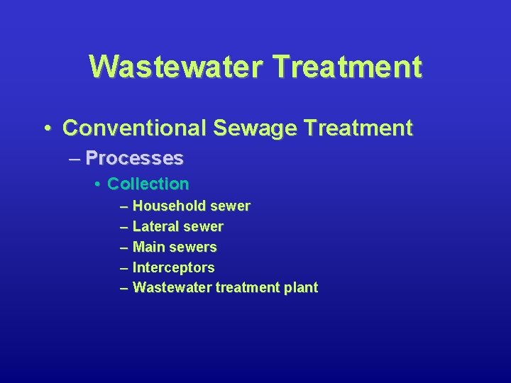 Wastewater Treatment • Conventional Sewage Treatment – Processes • Collection – Household sewer –
