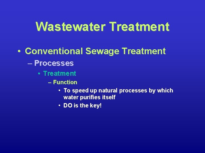 Wastewater Treatment • Conventional Sewage Treatment – Processes • Treatment – Function • To