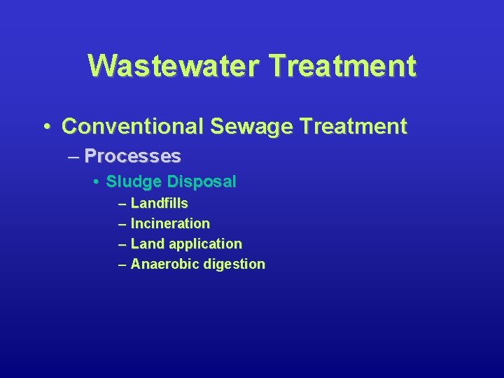 Wastewater Treatment • Conventional Sewage Treatment – Processes • Sludge Disposal – Landfills –