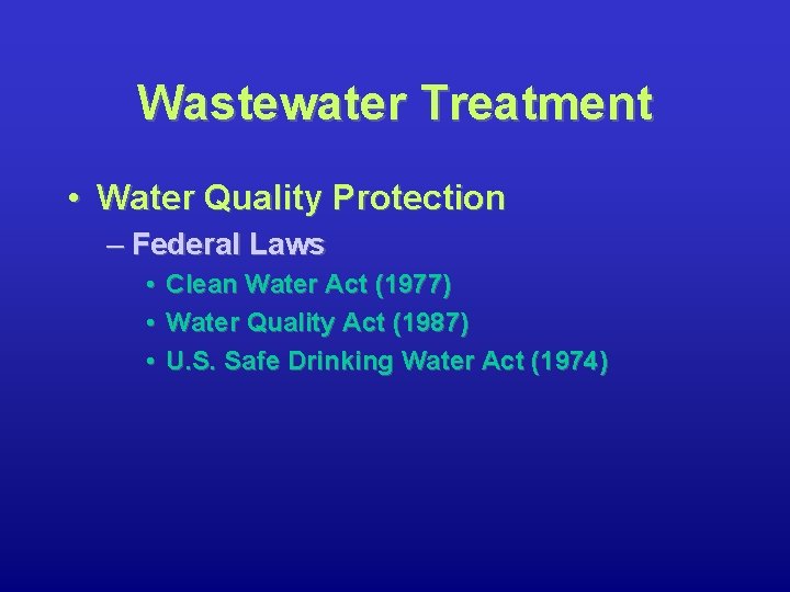 Wastewater Treatment • Water Quality Protection – Federal Laws • • • Clean Water