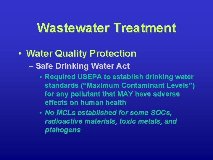 Wastewater Treatment • Water Quality Protection – Safe Drinking Water Act • Required USEPA