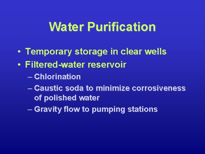 Water Purification • Temporary storage in clear wells • Filtered-water reservoir – Chlorination –