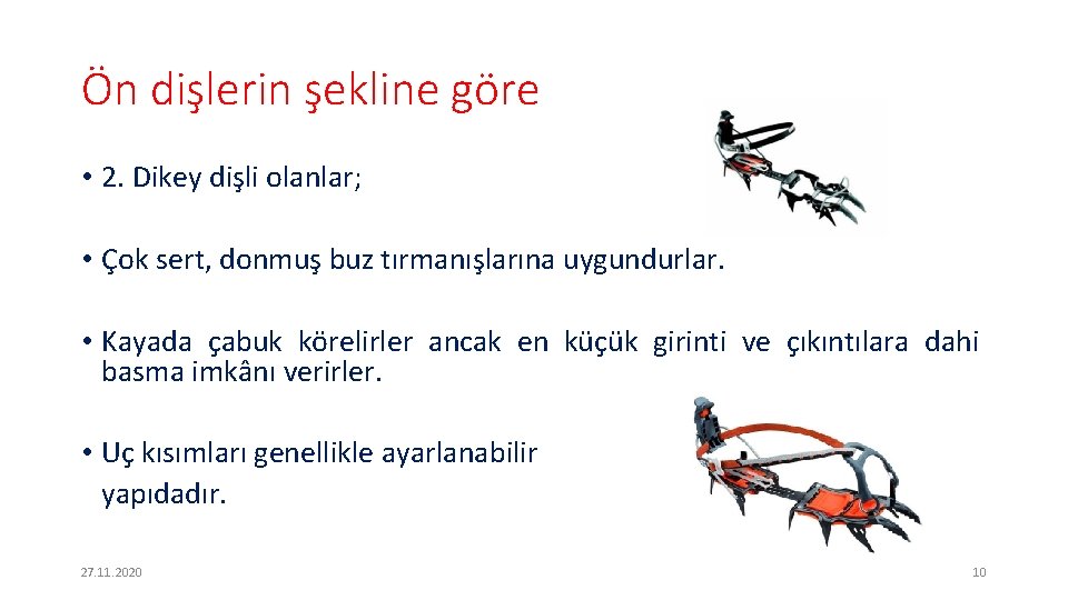 Ön dişlerin şekline göre • 2. Dikey dişli olanlar; • Çok sert, donmuş buz