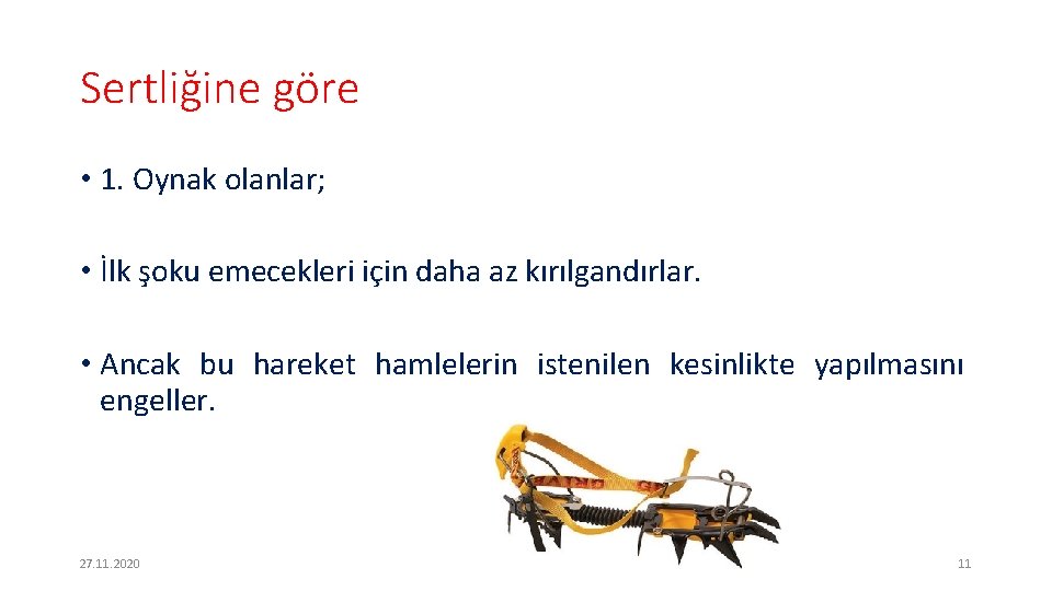 Sertliğine göre • 1. Oynak olanlar; • İlk şoku emecekleri için daha az kırılgandırlar.