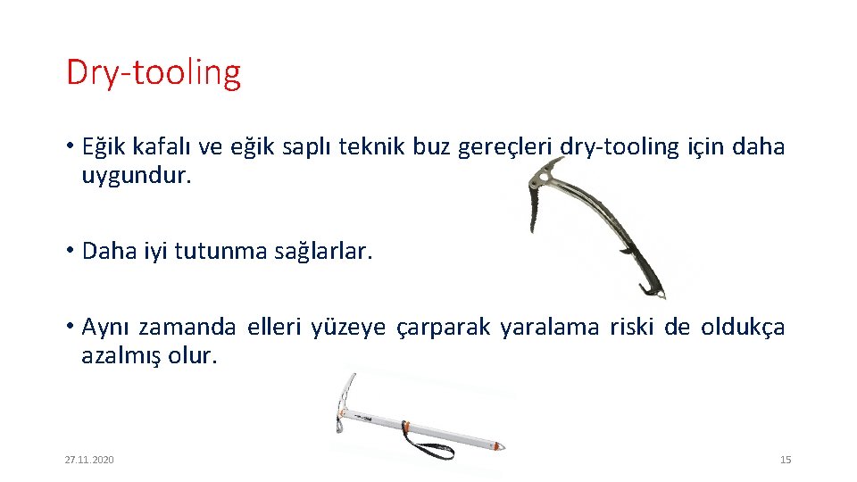 Dry-tooling • Eğik kafalı ve eğik saplı teknik buz gereçleri dry-tooling için daha uygundur.