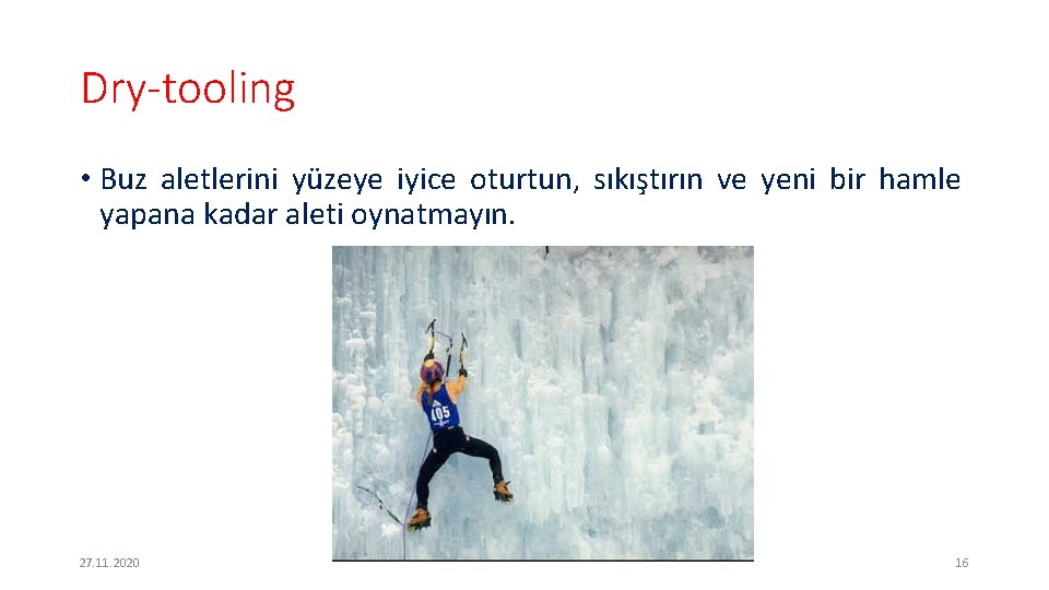 Dry-tooling • Buz aletlerini yüzeye iyice oturtun, sıkıştırın ve yeni bir hamle yapana kadar