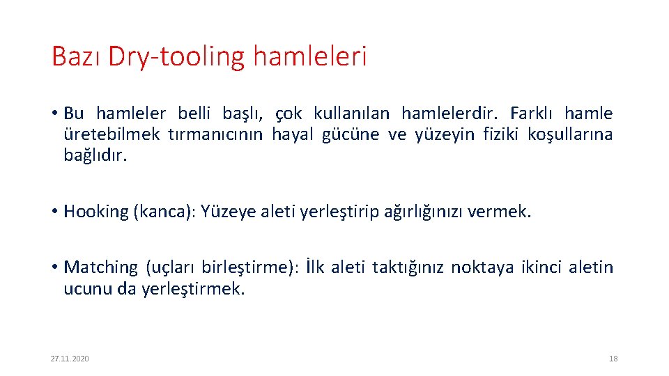 Bazı Dry-tooling hamleleri • Bu hamleler belli başlı, çok kullanılan hamlelerdir. Farklı hamle üretebilmek