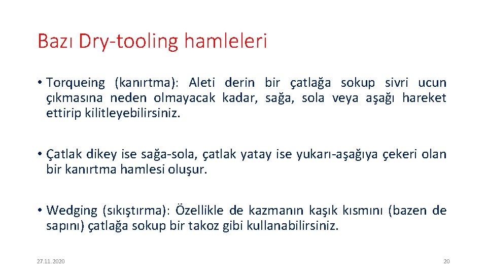 Bazı Dry-tooling hamleleri • Torqueing (kanırtma): Aleti derin bir çatlağa sokup sivri ucun çıkmasına