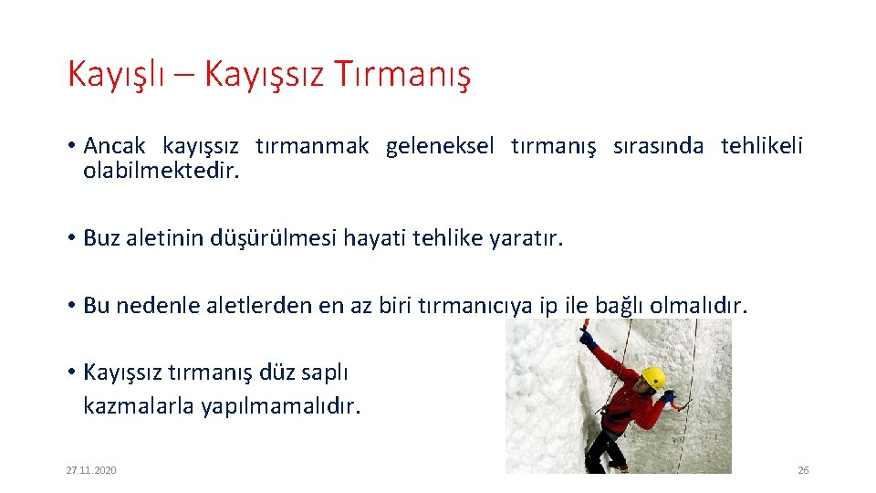 Kayışlı – Kayışsız Tırmanış • Ancak kayışsız tırmanmak geleneksel tırmanış sırasında tehlikeli olabilmektedir. •