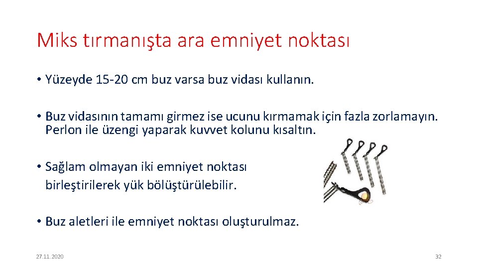 Miks tırmanışta ara emniyet noktası • Yüzeyde 15 -20 cm buz varsa buz vidası