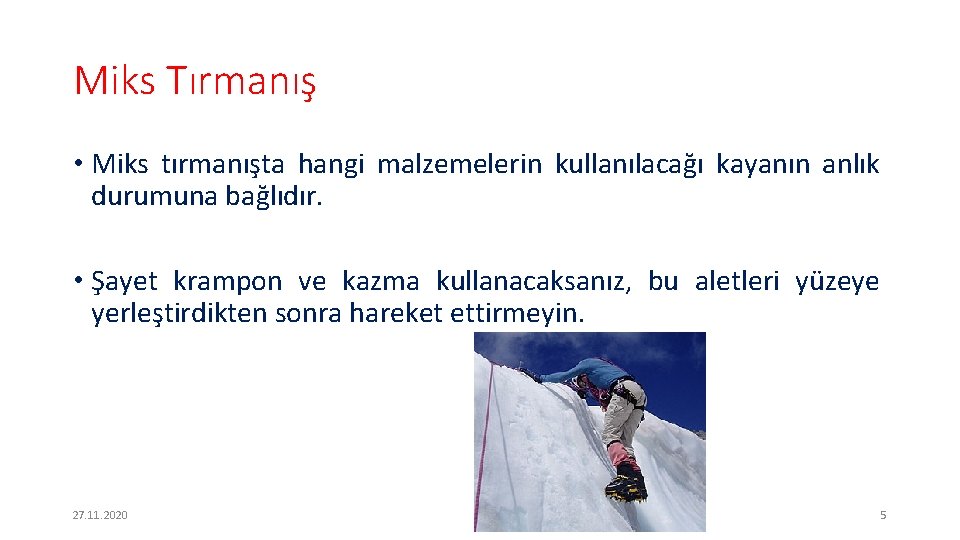 Miks Tırmanış • Miks tırmanışta hangi malzemelerin kullanılacağı kayanın anlık durumuna bağlıdır. • Şayet