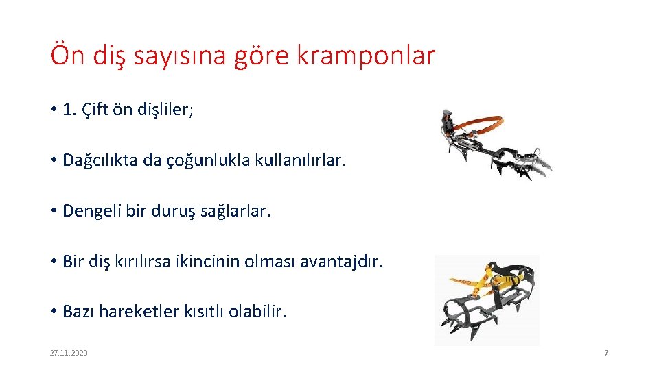 Ön diş sayısına göre kramponlar • 1. Çift ön dişliler; • Dağcılıkta da çoğunlukla