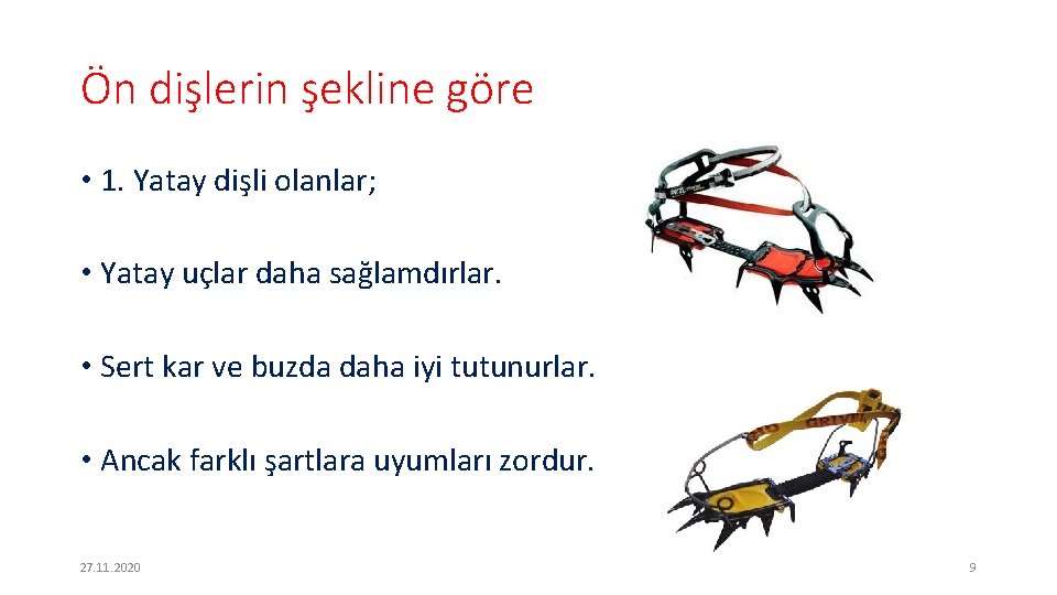 Ön dişlerin şekline göre • 1. Yatay dişli olanlar; • Yatay uçlar daha sağlamdırlar.