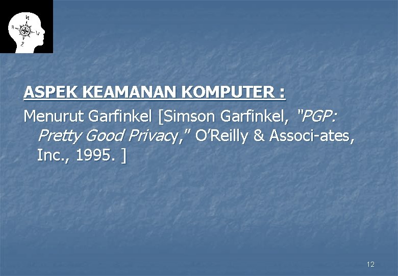 ASPEK KEAMANAN KOMPUTER : Menurut Garfinkel [Simson Garfinkel, “PGP: Pretty Good Privacy, ” O’Reilly