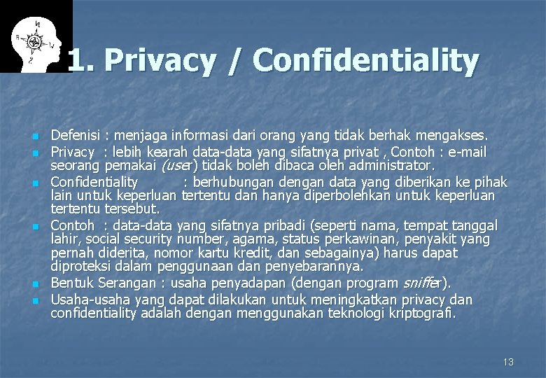1. Privacy / Confidentiality n n n Defenisi : menjaga informasi dari orang yang
