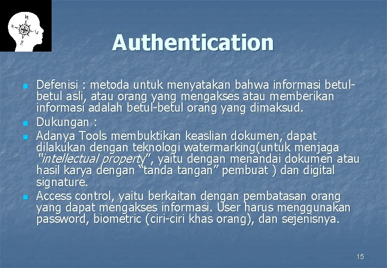 Authentication n n Defenisi : metoda untuk menyatakan bahwa informasi betul asli, atau orang