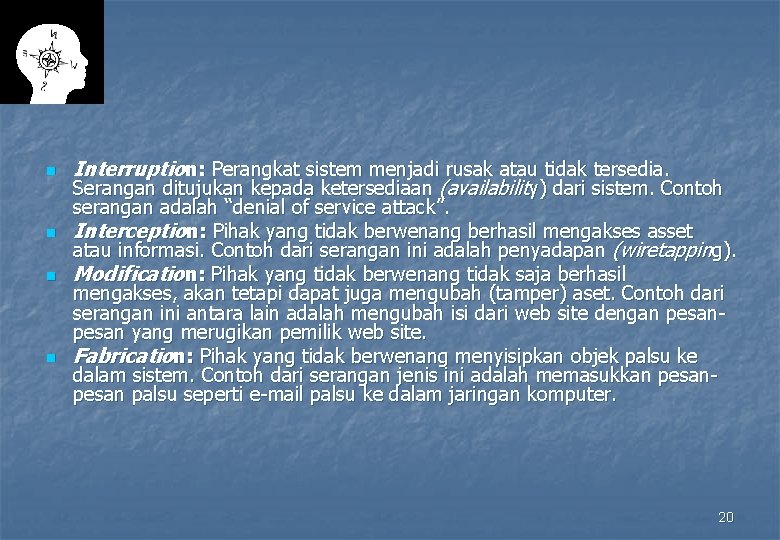 n n Interruption: Perangkat sistem menjadi rusak atau tidak tersedia. Serangan ditujukan kepada ketersediaan