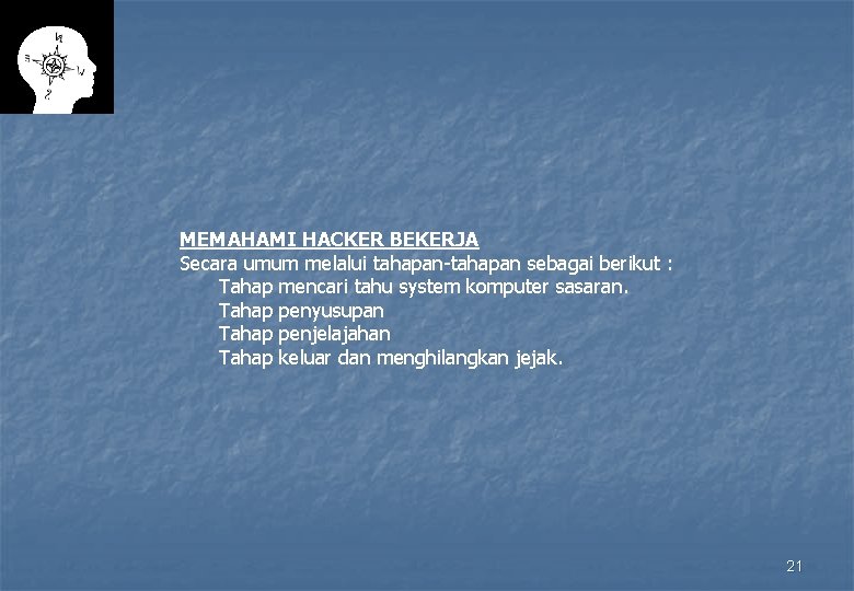 MEMAHAMI HACKER BEKERJA Secara umum melalui tahapan-tahapan sebagai berikut : Tahap mencari tahu system