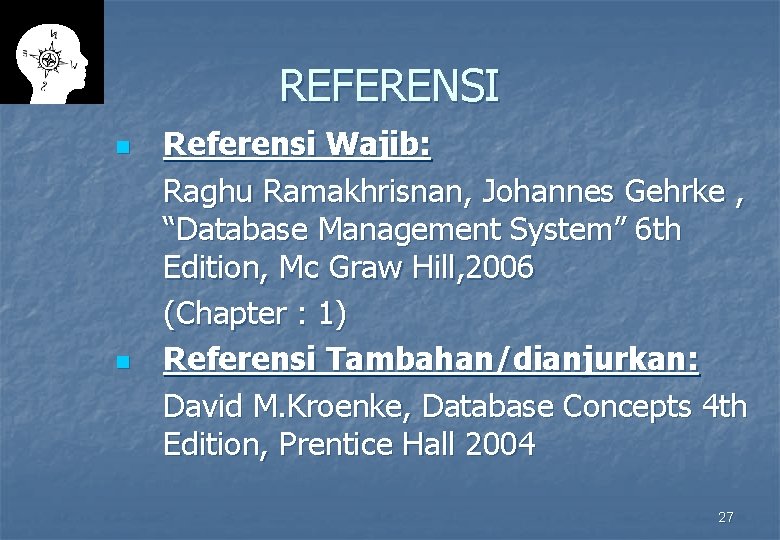 REFERENSI n n Referensi Wajib: Raghu Ramakhrisnan, Johannes Gehrke , “Database Management System” 6