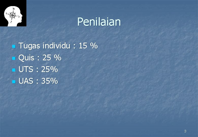 Penilaian n n Tugas individu : 15 % Quis : 25 % UTS :