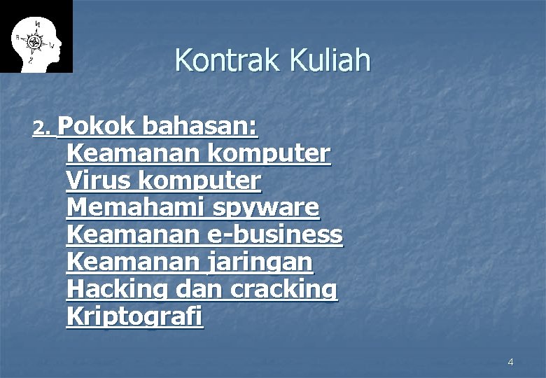 Kontrak Kuliah 2. Pokok bahasan: Keamanan komputer Virus komputer Memahami spyware Keamanan e-business Keamanan