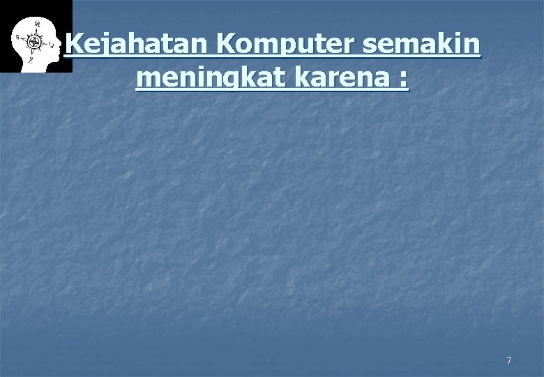 Kejahatan Komputer semakin meningkat karena : 7 