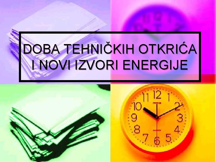 DOBA TEHNIČKIH OTKRIĆA I NOVI IZVORI ENERGIJE 