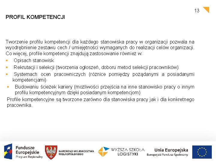 13 PROFIL KOMPETENCJI Tworzenie profilu kompetencji dla każdego stanowiska pracy w organizacji pozwala na