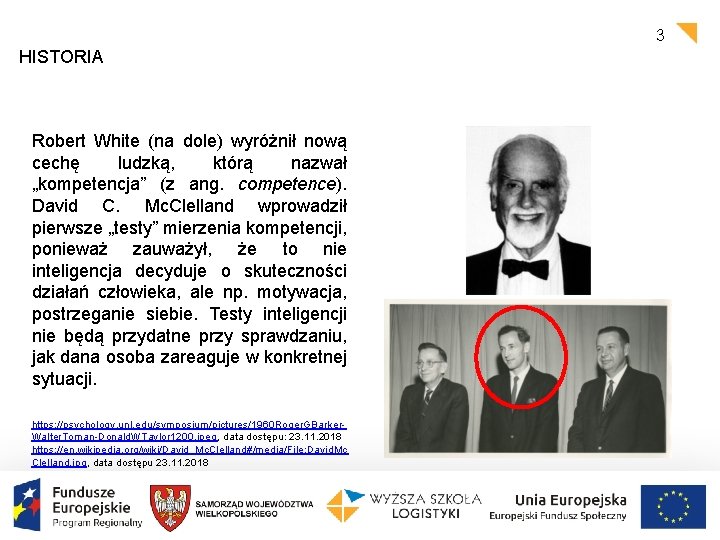 3 HISTORIA Robert White (na dole) wyróżnił nową cechę ludzką, którą nazwał „kompetencja” (z