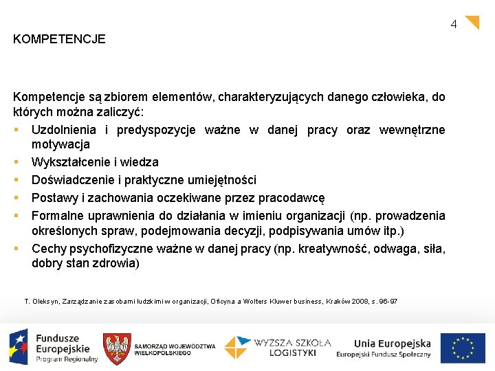 4 KOMPETENCJE Kompetencje są zbiorem elementów, charakteryzujących danego człowieka, do których można zaliczyć: §