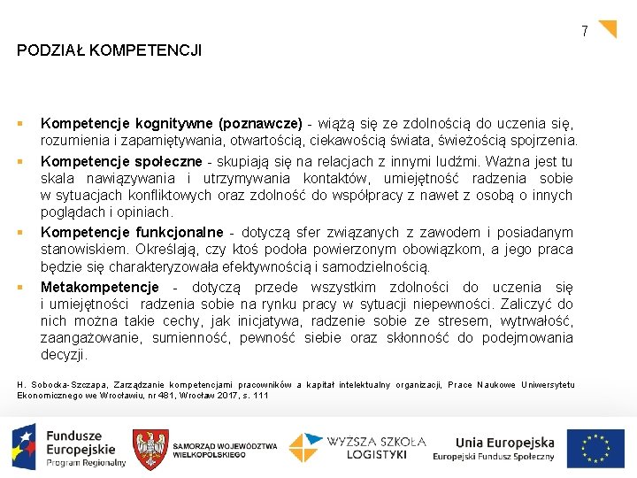 7 PODZIAŁ KOMPETENCJI § § Kompetencje kognitywne (poznawcze) - wiążą się ze zdolnością do