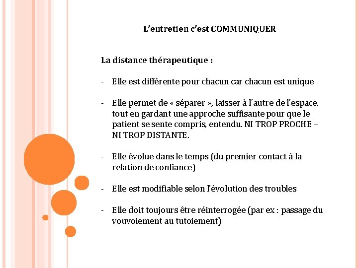 L’entretien c’est COMMUNIQUER La distance thérapeutique : - Elle est différente pour chacun car