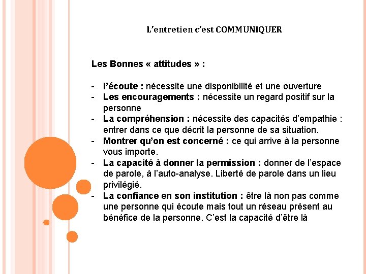 L’entretien c’est COMMUNIQUER Les Bonnes « attitudes » : - l’écoute : nécessite une