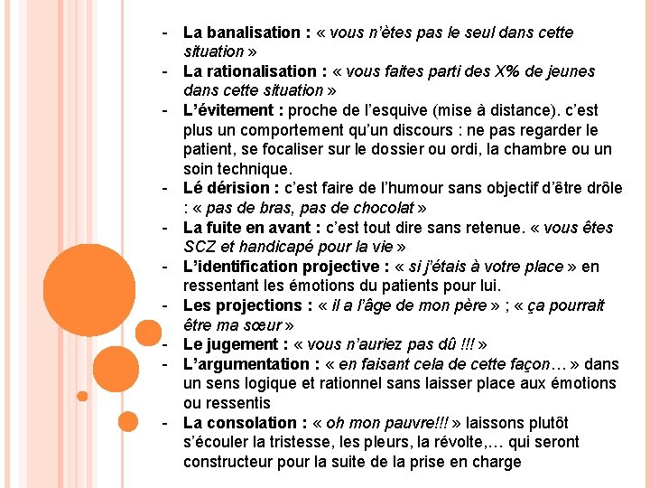 - La banalisation : « vous n’ètes pas le seul dans cette situation »