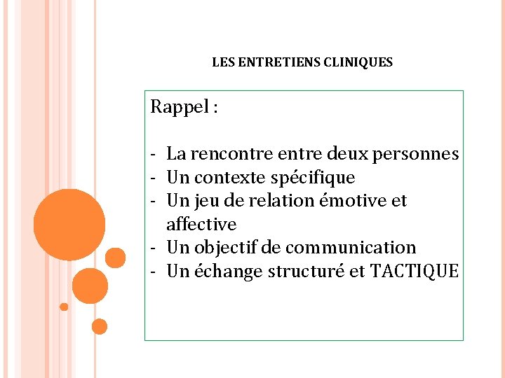 LES ENTRETIENS CLINIQUES Rappel : - La rencontre entre deux personnes - Un contexte