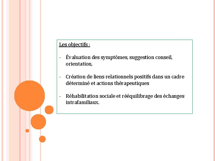 Les objectifs : - Évaluation des symptômes, suggestion conseil, orientation, - Création de liens