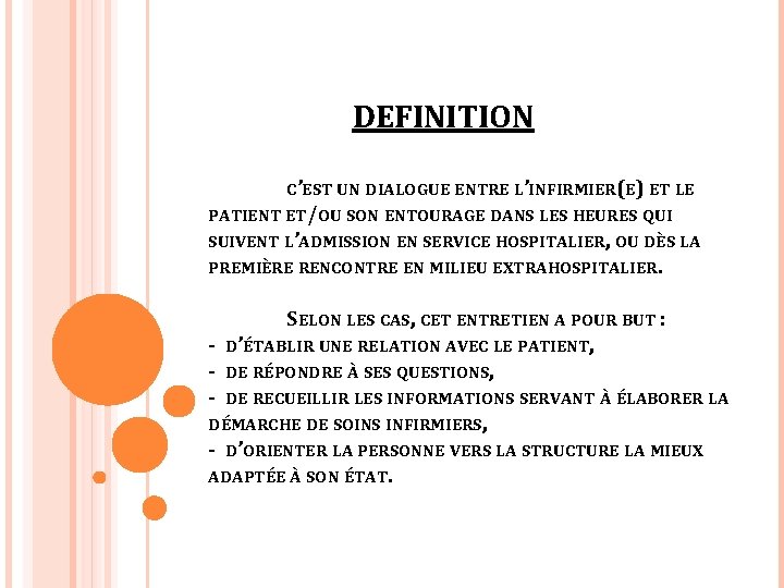  DEFINITION C’EST UN DIALOGUE ENTRE L’INFIRMIER(E) ET LE PATIENT ET/OU SON ENTOURAGE DANS