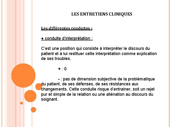 LES ENTRETIENS CLINIQUES Les différentes conduites : ● conduite d’interprétation : C’est une position