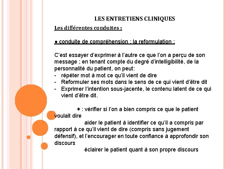 LES ENTRETIENS CLINIQUES Les différentes conduites : ● conduite de compréhension : la reformulation