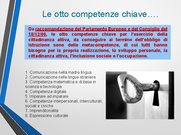 Le otto competenze chiave…. Da raccomandazione del Parlamento Europeo e del Consiglio del 18/12/06,