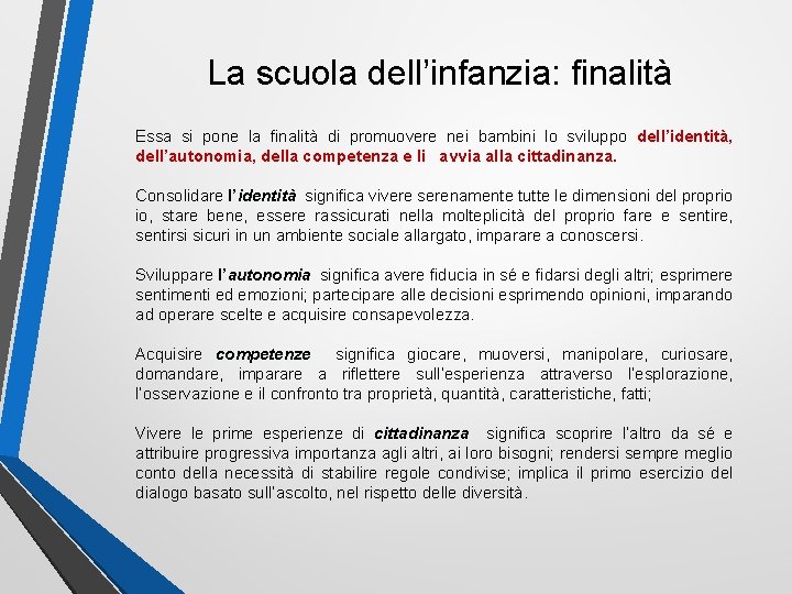 La scuola dell’infanzia: finalità Essa si pone la finalità di promuovere nei bambini lo