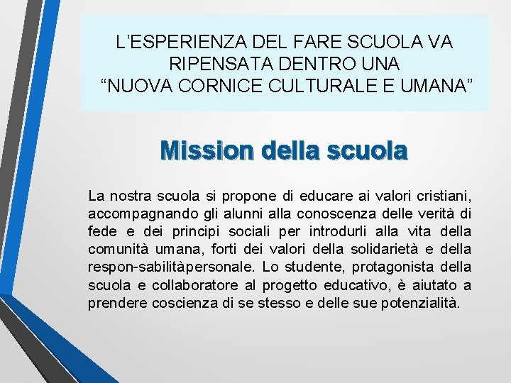 L’ESPERIENZA DEL FARE SCUOLA VA RIPENSATA DENTRO UNA “NUOVA CORNICE CULTURALE E UMANA” Mission