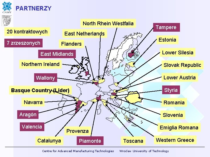 PARTNERZY North Rhein Westfalia 20 kontraktowych 7 zrzeszonych Tampere East Netherlands Estonia Flanders Lower