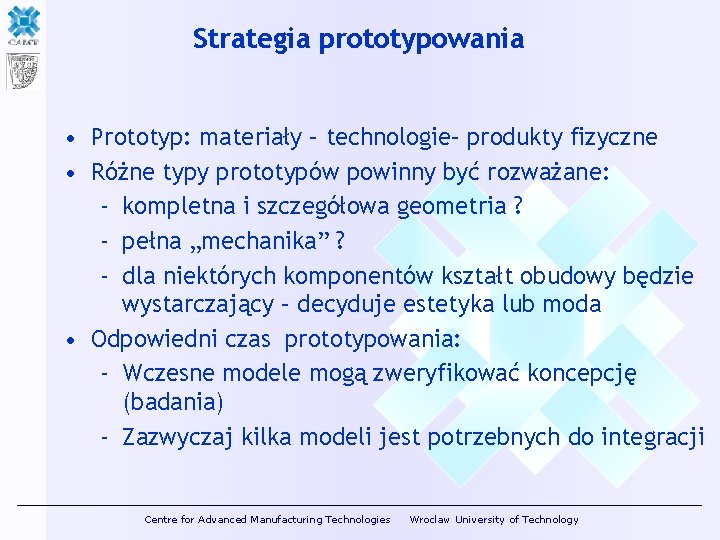 Strategia prototypowania • Prototyp: materiały – technologie– produkty fizyczne • Różne typy prototypów powinny