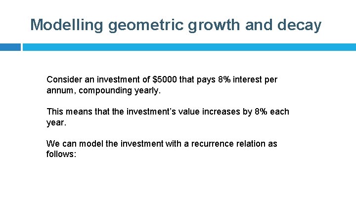 Modelling geometric growth and decay Consider an investment of $5000 that pays 8% interest