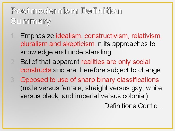 Postmodernism Definition Summary 1. Emphasize idealism, constructivism, relativism, pluralism and skepticism in its approaches