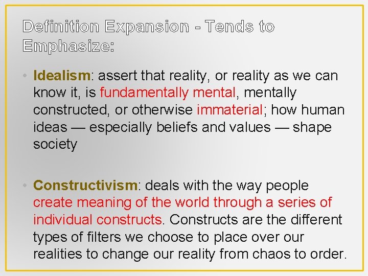 Definition Expansion - Tends to Emphasize: • Idealism: assert that reality, or reality as