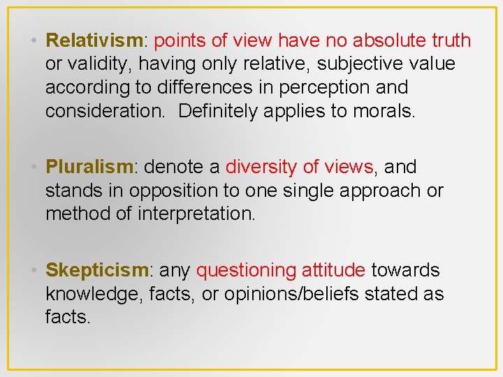  • Relativism: points of view have no absolute truth or validity, having only