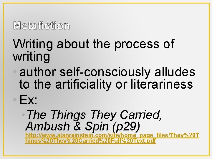 Metafiction Writing about the process of writing • author self-consciously alludes to the artificiality