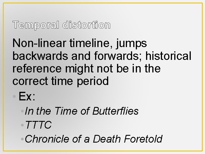 Temporal distortion Non-linear timeline, jumps backwards and forwards; historical reference might not be in